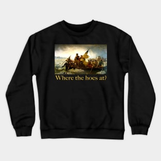 Where the Hoes at? Washington crossing the delaware river Crewneck Sweatshirt